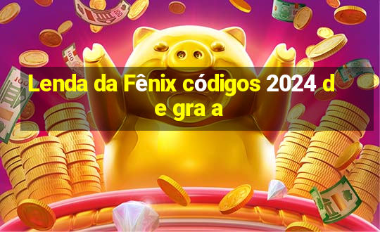 Lenda da Fênix códigos 2024 de gra a