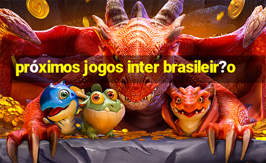 próximos jogos inter brasileir?o