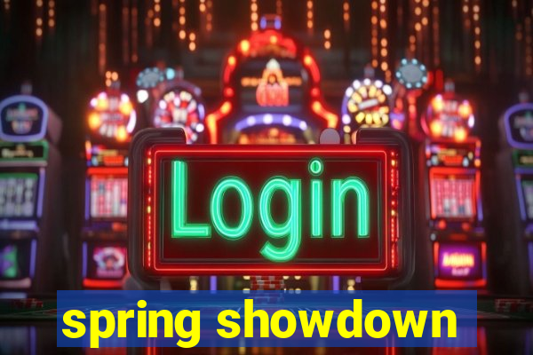 spring showdown