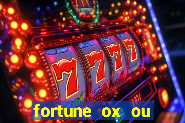 fortune ox ou fortune tiger