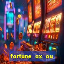 fortune ox ou fortune tiger