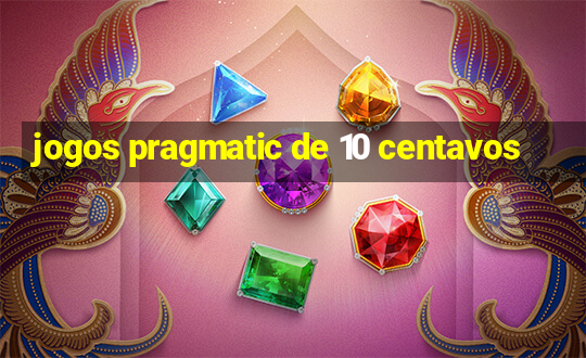 jogos pragmatic de 10 centavos