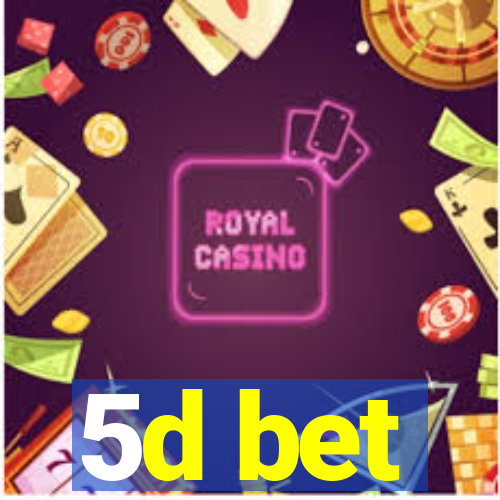 5d bet