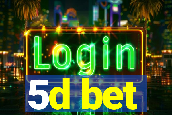 5d bet