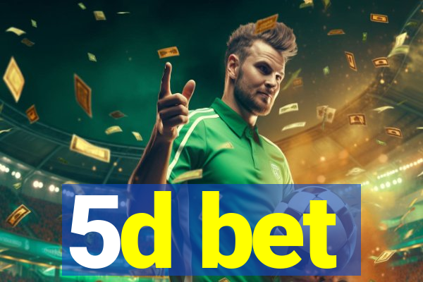 5d bet