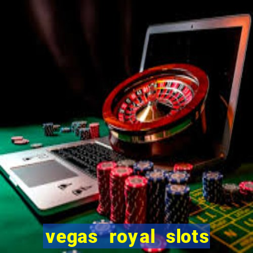 vegas royal slots paga mesmo