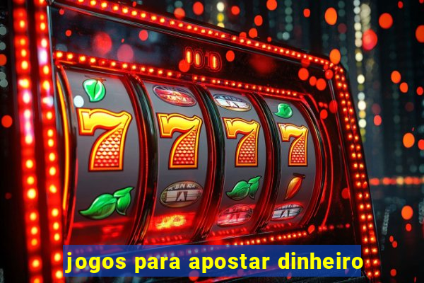 jogos para apostar dinheiro