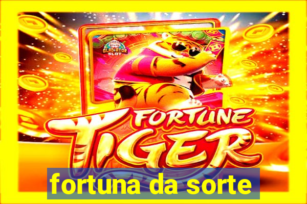 fortuna da sorte