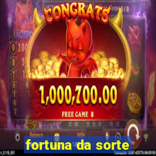 fortuna da sorte