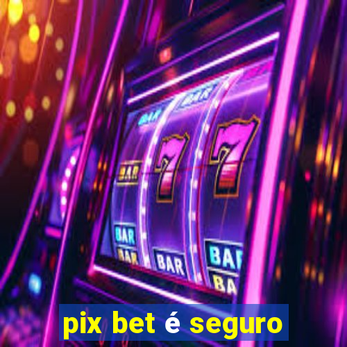 pix bet é seguro