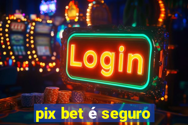 pix bet é seguro