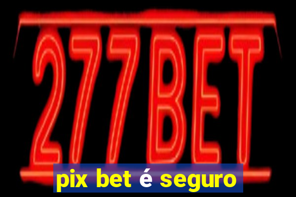 pix bet é seguro