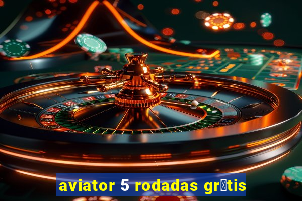 aviator 5 rodadas gr谩tis