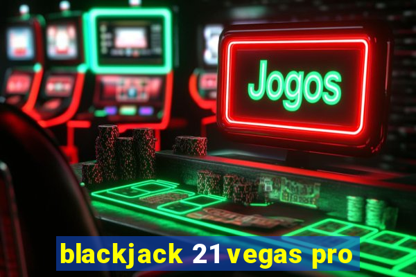 blackjack 21 vegas pro