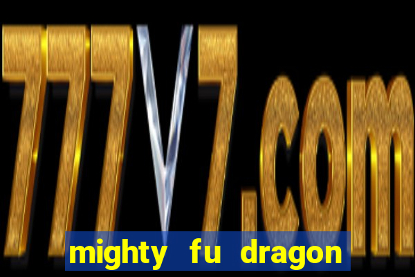 mighty fu dragon slot casino