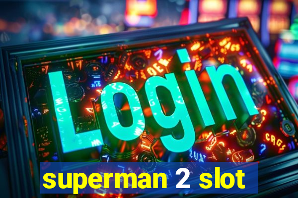 superman 2 slot