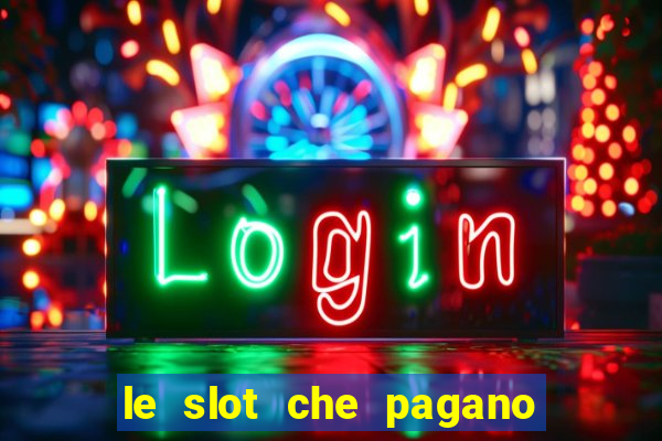 le slot che pagano di piu