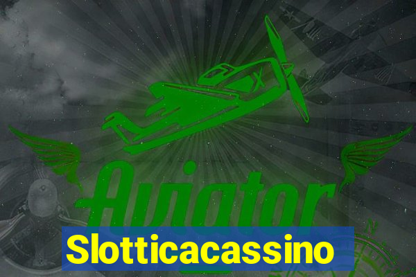 Slotticacassino