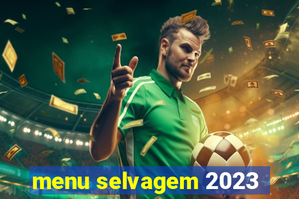 menu selvagem 2023