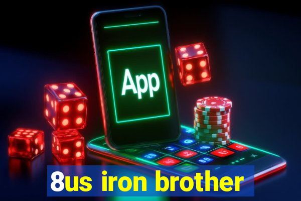 8us iron brother