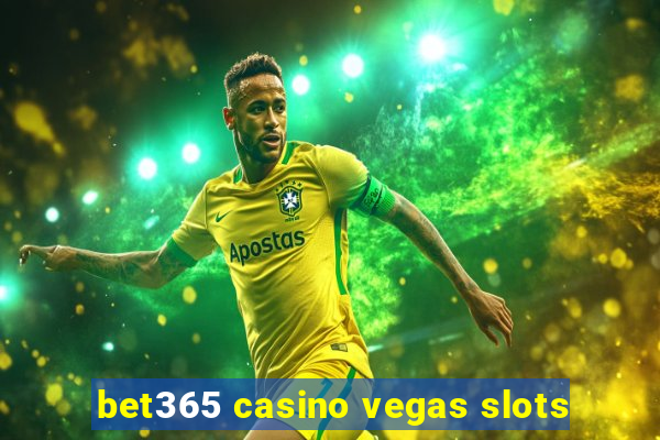 bet365 casino vegas slots