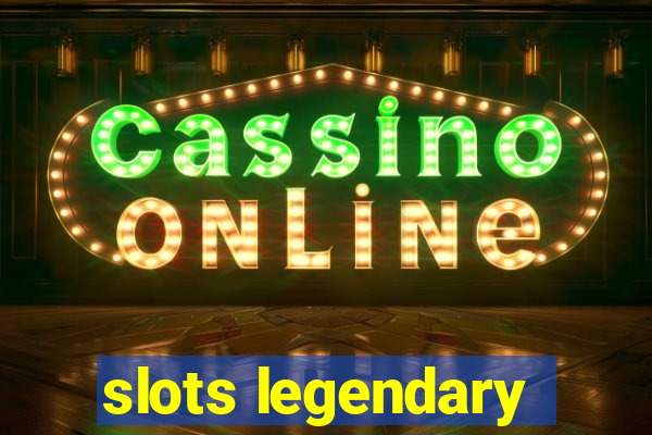 slots legendary