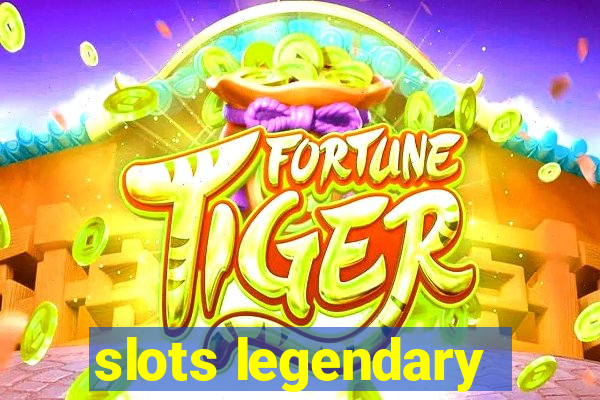 slots legendary