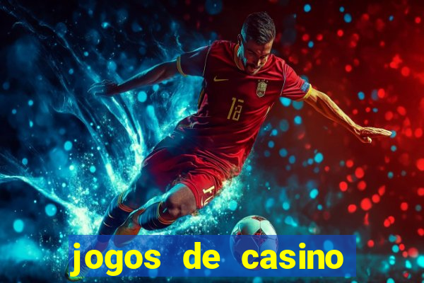 jogos de casino para ganhar dinheiro real