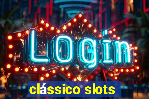 clássico slots