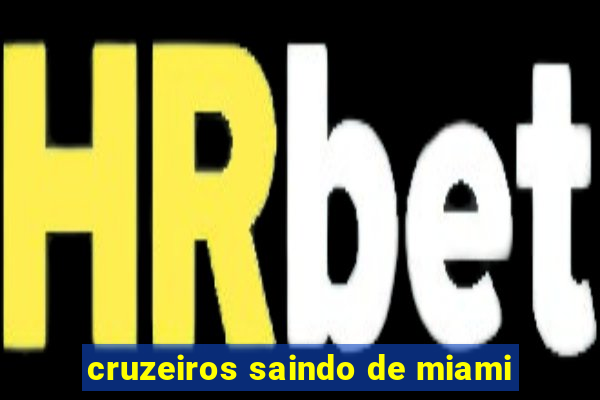 cruzeiros saindo de miami