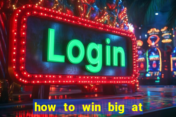 how to win big at a casino