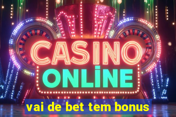 vai de bet tem bonus