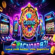 casa com bonus sem deposito