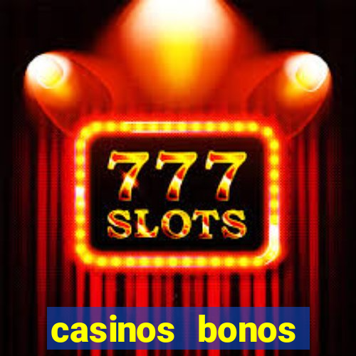 casinos bonos bienvenida gratis sin depósito