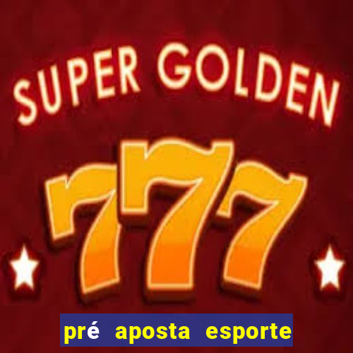 pré aposta esporte bet net