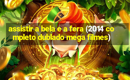 assistir a bela e a fera (2014 completo dublado mega filmes)