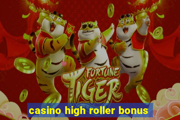 casino high roller bonus