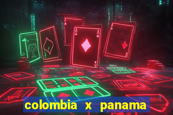 colombia x panama ao vivo