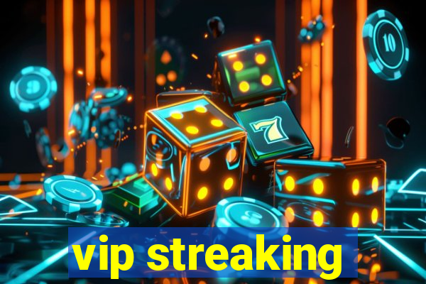 vip streaking