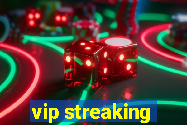 vip streaking