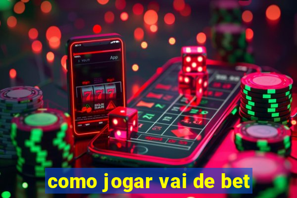 como jogar vai de bet