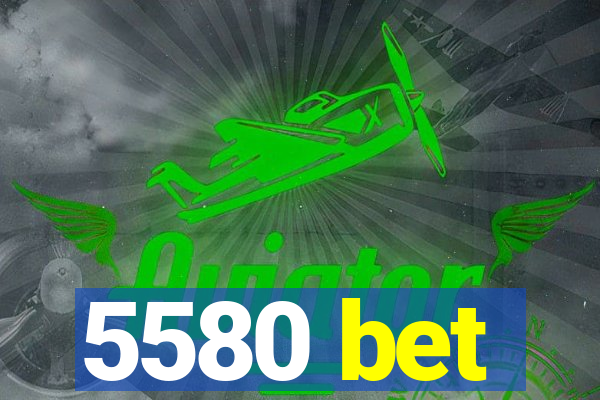 5580 bet