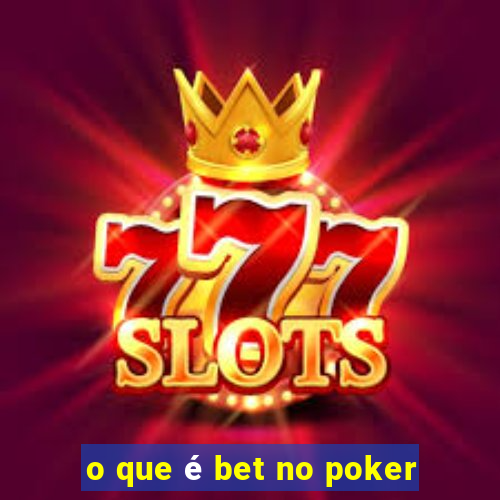 o que é bet no poker