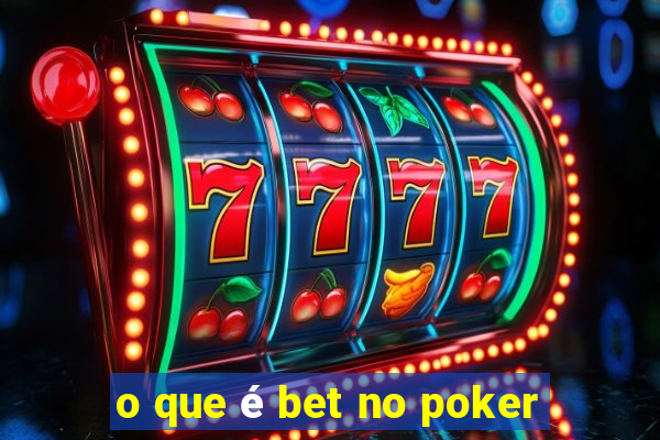 o que é bet no poker