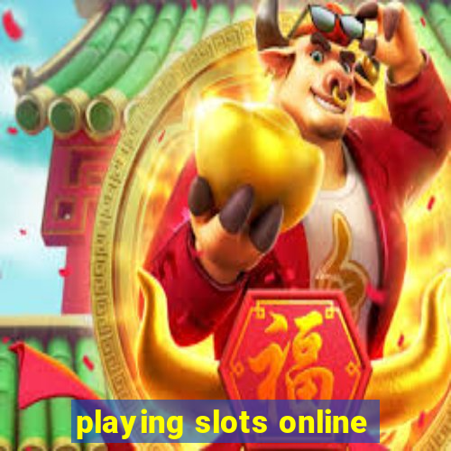 playing slots online