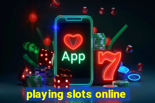 playing slots online