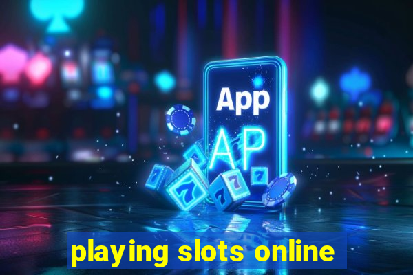 playing slots online