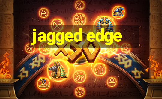 jagged edge