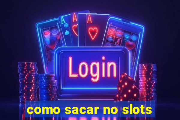 como sacar no slots