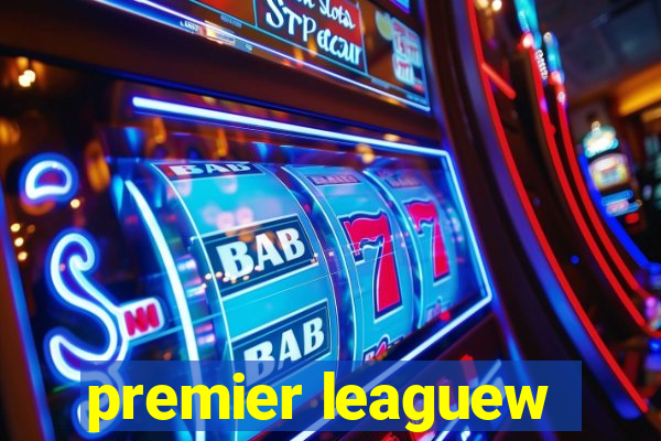 premier leaguew